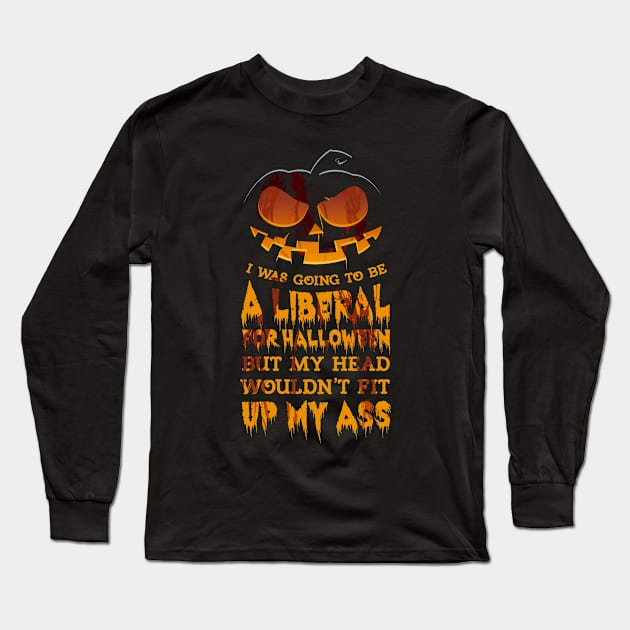 I Was Going to be a Liberal for Halloween Long Sleeve T-Shirt by tshirttrending